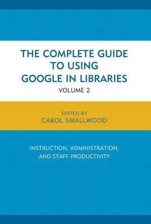 Cover of the book The Complete Guide to Using Google in Libraries by Robin Avelar La Salle, Ruth S. Johnson
