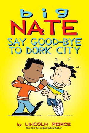 Book cover of Big Nate: Say Good-bye to Dork City