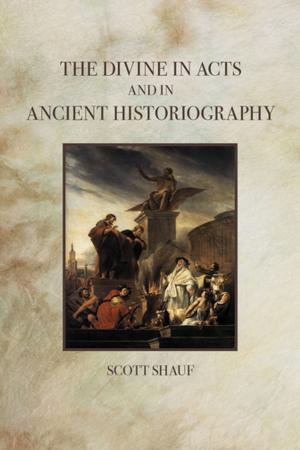 bigCover of the book The Divine in Acts and in Ancient Historiography by 