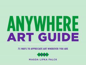 Cover of the book Anywhere Art Guide by Julia Rothman, Leah Goren, Rachael Cole
