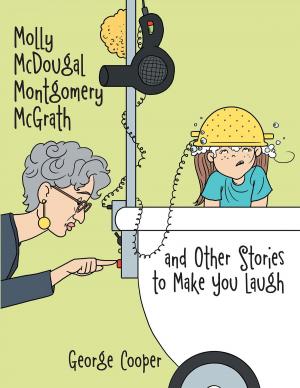 Cover of the book Molly Mcdougal Montgomery Mcgrath and Other Stories to Make You Laugh by Marty Montes
