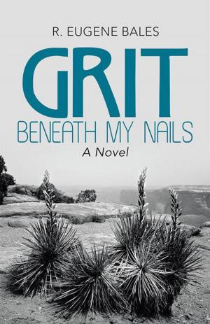 Cover of the book Grit Beneath My Nails by John E. R awson