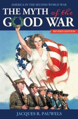 Cover of the book The Myth of the Good War by Carly Adams