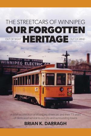 Cover of the book The Streetcars of Winnipeg - Our Forgotten Heritage by William Pawluk MD