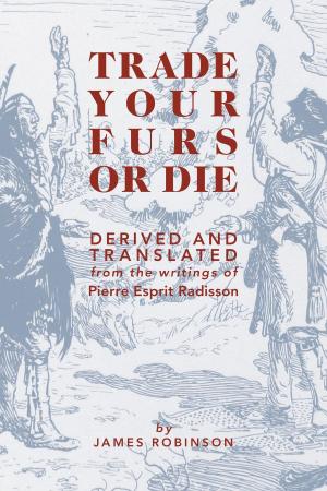 Cover of the book Trade Your Furs or Die by Raymond Morin