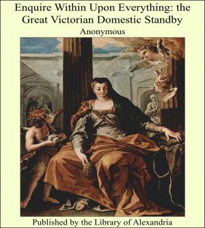 Cover of the book Enquire Within Upon Everything: the Great Victorian Domestic Standby by David P. Barrows