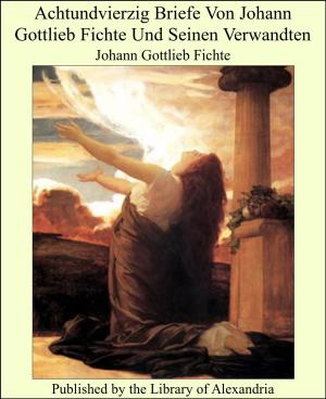 Book cover of Achtundvierzig Briefe Von Johann Gottlieb Fichte Und Seinen Verwandten