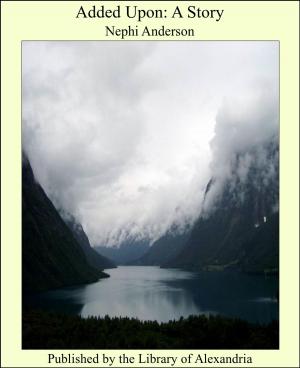 Cover of the book Added Upon: A Story by Edward Kelly