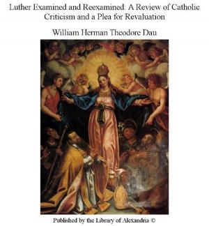 Cover of the book Luther Examined and Reexamined: A Review of Catholic Criticism and a Plea for Revaluation by Florence A. Thomas Marshall