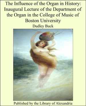 Cover of the book The Influence of the Organ in History: Inaugural Lecture of the Department of the Organ in the College of Music of Boston University by John Lubbock