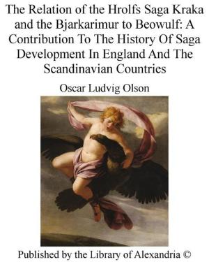 Cover of the book The Relation of The Hrolfs Saga Kraka and The Bjarkarimur to Beowulf: A Contribution To The History of Saga Development in England and The Scandinavian Countries by Sidney Heath