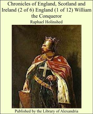 Book cover of Chronicles of England, Scotland and Ireland (2 of 6) England (1 of 12) William the Conqueror