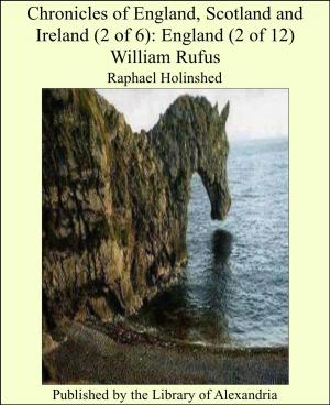 Cover of the book Chronicles of England, Scotland and Ireland (2 of 6): England (2 of 12) William Rufus by James Melville Beard
