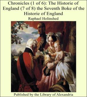 bigCover of the book Chronicles (1 of 6): The Historie of England (7 of 8) the Seventh Boke of the Historie of England by 