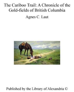 Book cover of The Cariboo Trail: A Chronicle of The Gold-fields of British Columbia