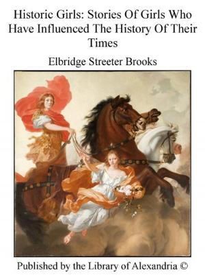 Cover of the book Historic Girls: Stories of Girls Who Have influenced The History of Their Times by Rudolf Steiner