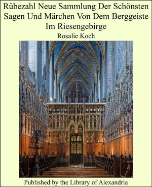 Cover of the book Rubezahl Neue Sammlung Der Schonsten Sagen Und Marc Von Dem Berggeiste Im Riesengebirge by Joseph Grego