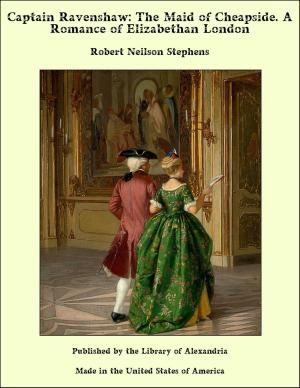 Book cover of Captain Ravenshaw: The Maid of Cheapside. A Romance of Elizabethan London
