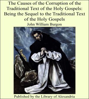 Cover of the book The Causes of the Corruption of the Traditional Text of the Holy Gospels: Being the Sequel to the Traditional Text of the Holy Gospels by Susan Fenimore Cooper