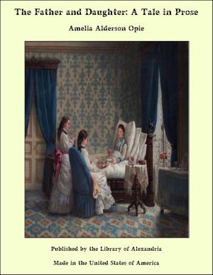 Cover of the book The Father and Daughter: A Tale in Prose by William Le Queux