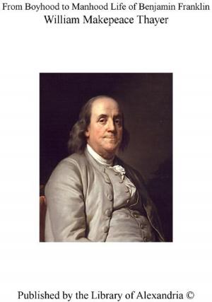bigCover of the book From Boyhood to Manhood Life of Benjamin Franklin by 