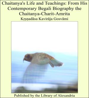 bigCover of the book Chaitanya's Life and Teachings: From His Contemporary Begali Biography the Chaitanya-Charit-Amrita by 