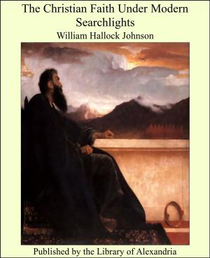 Cover of the book The Christian Faith Under Modern Searchlights by John A. Clark