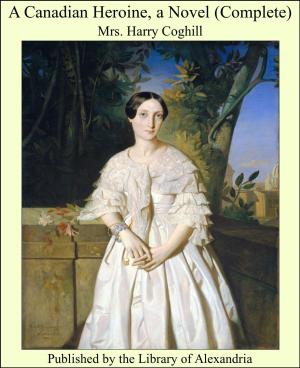 Cover of the book A Canadian Heroine, a Novel (Complete) by Vera Lúcia Marinzeck de Carvalho