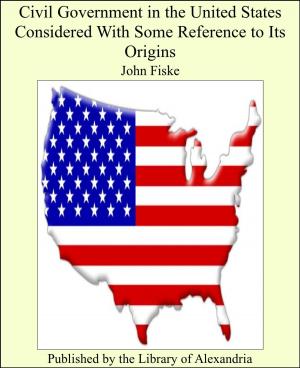 Cover of the book Civil Government in the United States Considered With Some Reference to Its Origins by S. Weir Mitchell