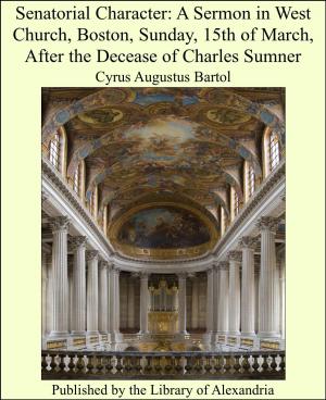 Cover of the book Senatorial Character: A Sermon in West Church, Boston, Sunday, 15th of March, After the Decease of Charles Sumner by Charles Dickens