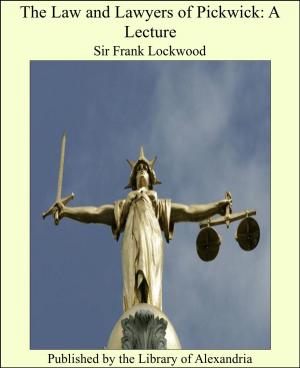 Cover of the book The Law and Lawyers of Pickwick: A Lecture by George Manville Fenn