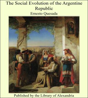 Cover of the book The Social Evolution of the Argentine Republic by Giuseppe Giacosa