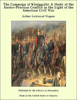 bigCover of the book The Campaign of Königgrätz: A Study of the Austro-Prussian Conflict in the Light of the American Civil War by 