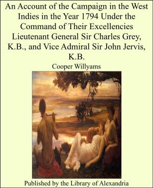 bigCover of the book An Account of the Campaign in the West Indies in the Year 1794 Under the Command of Their Excellencies Lieutenant General Sir Charles Grey, K.B., and Vice Admiral Sir John Jervis, K.B. by 