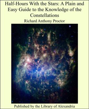 Cover of the book Half-Hours With the Stars: A Plain and Easy Guide to the Knowledge of the Constellations by John Hayward