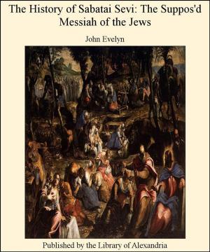 bigCover of the book The History of Sabatai Sevi: The Suppos'd Messiah of The Jews by 