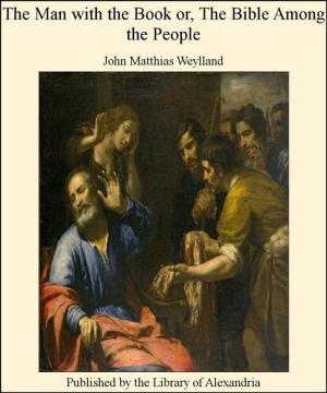 Cover of the book The Man with the Book or, The Bible Among The People by Hiram Corson