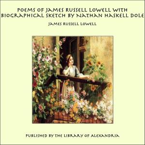 bigCover of the book Poems of James Russell Lowell With Biographical Sketch by Nathan Haskell Dole by 