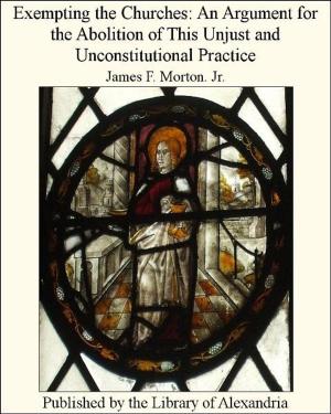 bigCover of the book Exempting The Churches: An Argument for The Abolition of This Unjust and Unconstitutional Practice by 