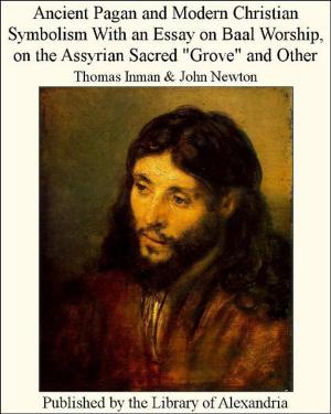 Book cover of Ancient Pagan and Modern Christian Symbolism With an Essay on Baal Worship, on The Assyrian Sacred "Grove" and Other