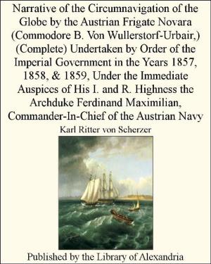 Cover of the book Narrative of the Circumnavigation of the Globe by the Austrian Frigate Novara (Commodore B. Von Wullerstorf-Urbair,) (Complete) by Mark Twain
