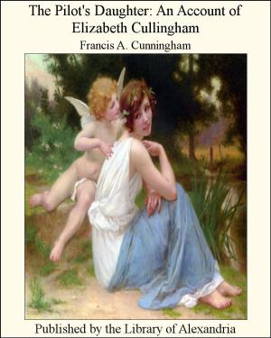 Cover of the book The Pilot's Daughter An Account of Elizabeth Cullingham by Camilo Ferreira Botelho Castelo Branco