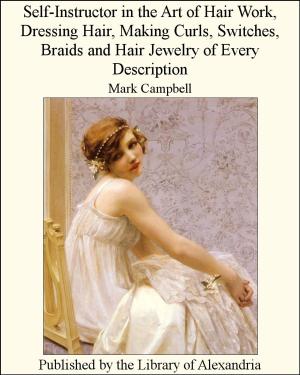 Cover of the book Self-Instructor in the Art of Hair Work, Dressing Hd Hair Jewelry of Every Description by Alphonse Karr