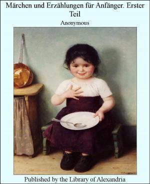 Cover of the book Märchen Und Erzählungen Für Anfänger. Erster Teil by Agatha Armour