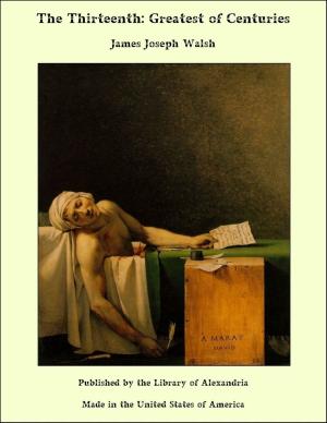 Cover of the book The Thirteenth: Greatest of Centuries by Nicolas Blondeau & Alcide Bonneau & François Noël