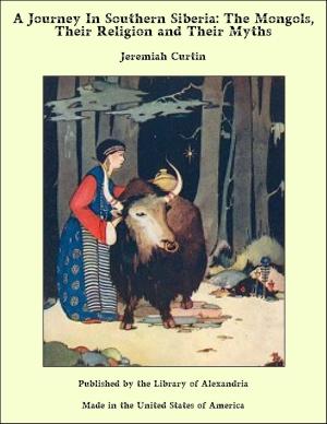 Cover of the book A Journey in Southern Siberia: The Mongols, Their Religion and Their Myths by Joseph M. Wheeler
