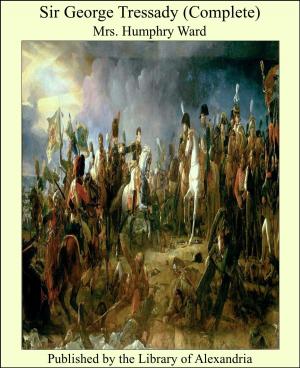 Cover of the book Sir George Tressady (Complete) by Camilo Ferreira Botelho Castelo Branco