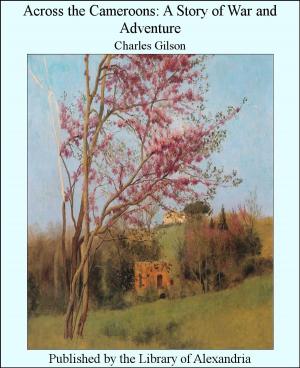 Cover of the book Across The Cameroons: A Story of War and Adventure by Elizabeth Cleghorn Gaskell