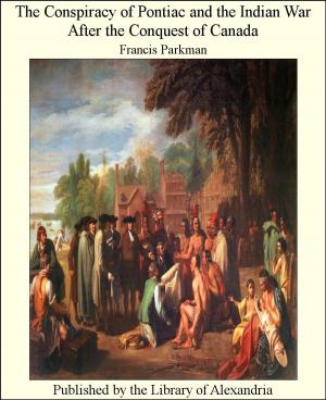 Cover of the book The Conspiracy of Pontiac and The Indian War After The Conquest of Canada by Suzanne Massee