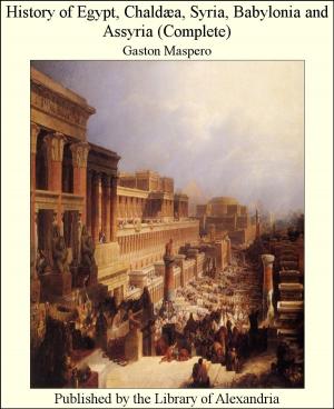 Cover of the book History of Egypt, Chaldæa, Syria, Babylonia and Assyria (Complete) by Montague Summers